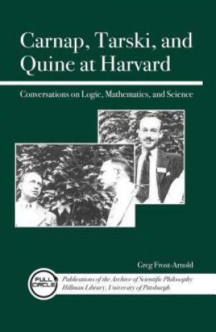 Carte Carnap, Tarski, and Quine at Harvard Greg Frost-Arnold