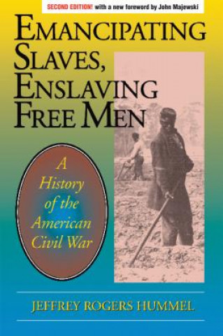 Könyv Emancipating Slaves, Enslaving Free Men Jeffrey Rogers Hummel