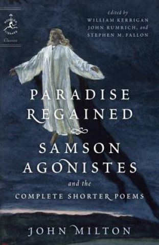 Könyv Paradise Regained, Samson Agonistes, and the Complete Shorter Poems John Milton