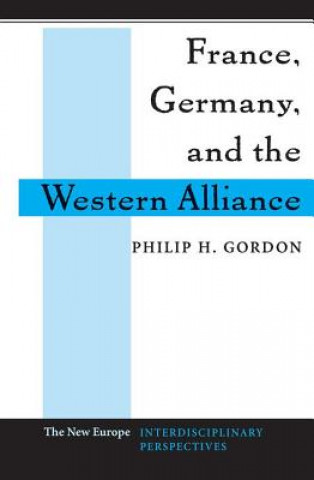 Carte France, Germany, and the Western Alliance Philip H. Gordon