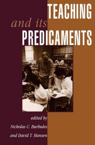 Carte Teaching And Its Predicaments Nicholas Burbules