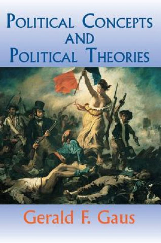 Kniha Political Concepts And Political Theories Gerald Gaus