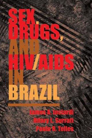 Kniha Sex, Drugs, and HIV/AIDS in Brazil James A. Inciardi