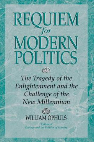 Βιβλίο Requiem for Modern Politics William Ophuls