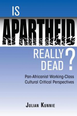 Könyv Is Apartheid Really Dead? Julian Kunnie
