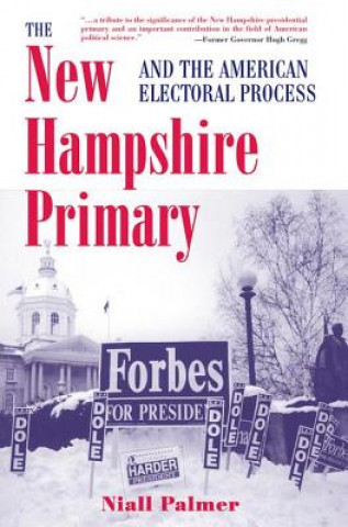 Könyv New Hampshire Primary And The American Electoral Process Niall Palmer