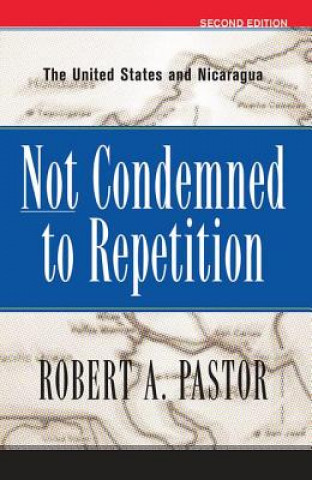 Kniha Not Condemned To Repetition Robert A. Pastor