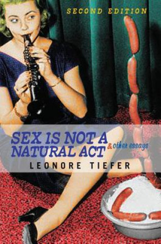 Book Sex Is Not A Natural Act & Other Essays Leonore Tiefer