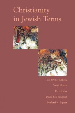 Könyv Christianity In Jewish Terms Peter Ochs