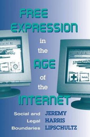 Livre Free Expression in the Age of the Internet Jeremy Harris Lipschultz