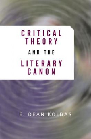 Carte Critical Theory And The Literary Canon E.Dean Kolbas