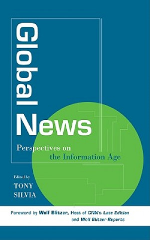 Könyv Global News: Perspectives on the Info Age Tony Silvia