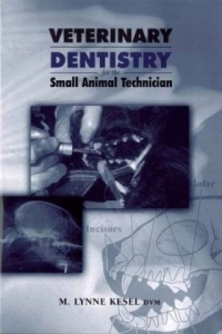 Carte Veterinary Dentistry for the Small Animal Technician M.Lynne Kesel