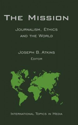 Książka Mission: Journalism, Ethics and the World  (In ternational Topics in Media) Joseph B. Atkins