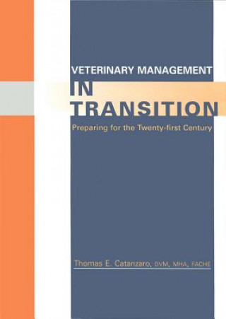 Carte Veterinary Management in Transition: Preparing for  the Twenty-first Century Thomas E. Catanzaro