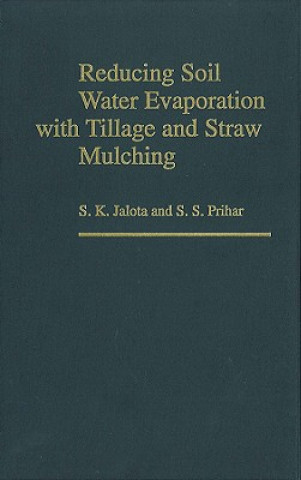 Kniha Reducing Soil Water Evaporation with Tillage and Straw Mulching S.K. Jalota