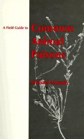 Книга Field Guide to Common Animal Poisons Michael J. Murphy