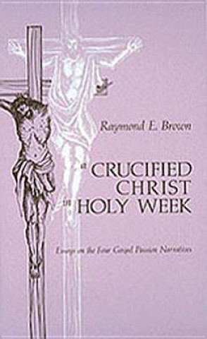 Kniha Crucified Christ in Holy Week Raymond E. Brown