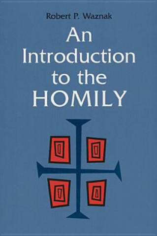 Könyv Introduction to the Homily Robert P. Waznak