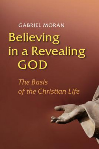 Kniha Believing in a Revealing God Gabriel Moran