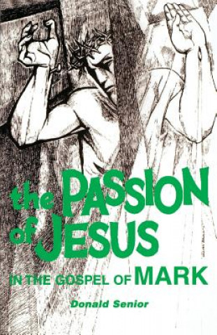 Kniha Passion of Jesus in the Gospel of Mark Donald Senior