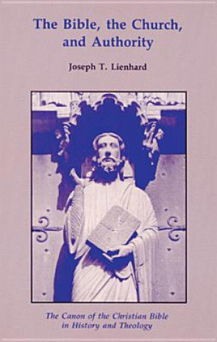 Kniha Bible, the Church, and Authority Joseph T. Lienhard