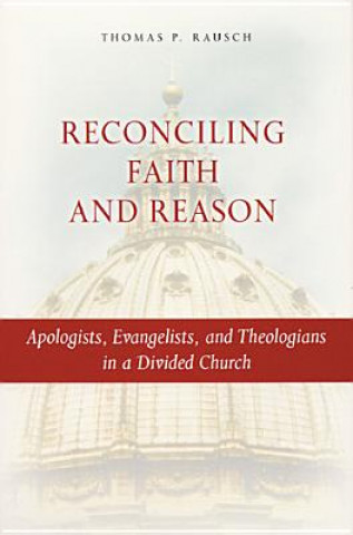 Carte Reconciling Faith and Reason Thomas P. Rausch