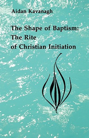 Knjiga Shape of Baptism Aidan Kavanagh
