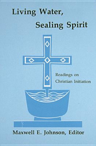 Knjiga Living Water, Sealing Spirit Maxwell B. Johnson