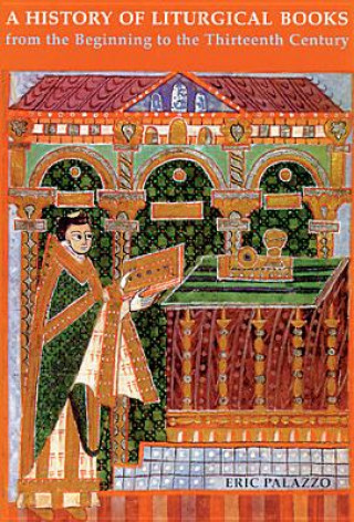 Könyv History of Liturgical Books from the Beginning to the Thirteenth Century Eric Palazzo