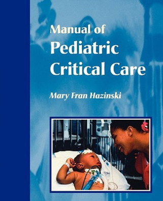 Kniha Manual of Pediatric Critical Care Mary Fran Hazinski