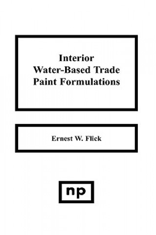 Knjiga Interior Water-Based Trade Paint Formulations Ernest W. Flick