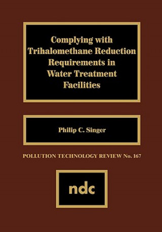 Kniha Complying with Trihalomethane Reduction Requirements in Water Treatment Facilities Philip C. Singer