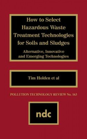 Könyv How to Select Hazardous Waste Treatment Technologies for Soils and Sludges Tim Holden