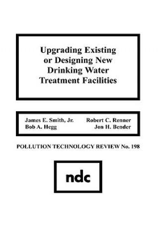 Kniha Upgrading Existing or Designing New Drinking Water Treatment Facilities James E. Smith