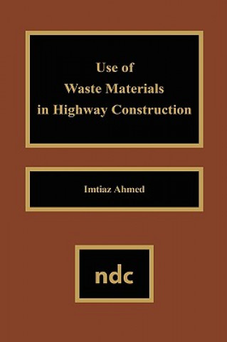 Könyv Use of Waste Materials Used in Highway Construction Imtiaz Ahmed