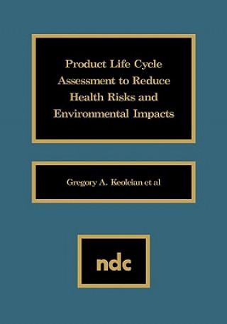 Könyv Product Life Cycle Assessment to Reduce Health Risks and Environmental Impacts Gregory A. Keoleian