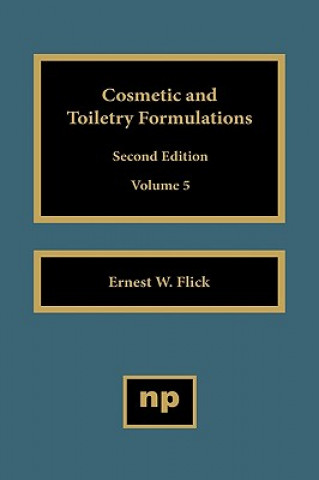 Carte Cosmetic and Toiletry Formulations, Vol. 5 Ernest W. Flick