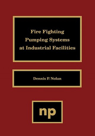 Kniha Fire Fighting Pumping Systems at Industrial Facilities Dennis P. Nolan