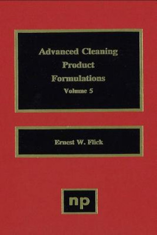 Kniha Advanced Cleaning Product Formulations, Vol. 5 Ernest W. Flick