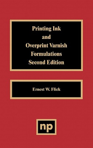 Könyv Printing Ink and Overprint Varnish Formulations Ernest W. Flick