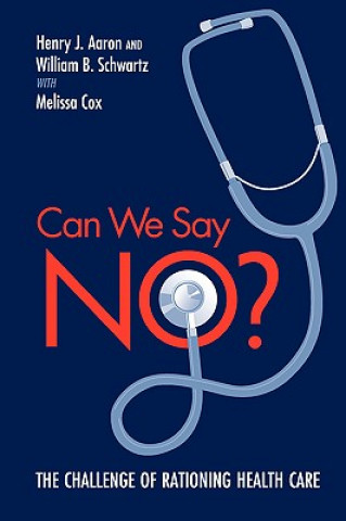 Kniha Can We Say No? The Challenge of Rationing Health Care William B. Schwartz