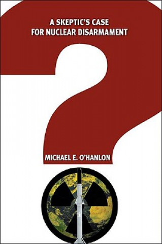 Carte Skeptic's Case for Nuclear Disarmament Michael E. O'Hanlon