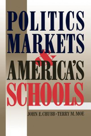 Livre Politics, Markets, and America's Schools John E. Chubb