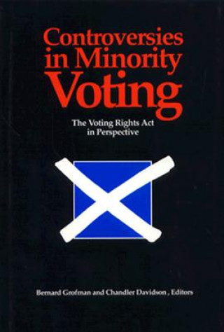 Könyv Controversies in Minority Voting: the Voting Rights Act in Twenty-Five Year Perspective Bernard N. Grofman