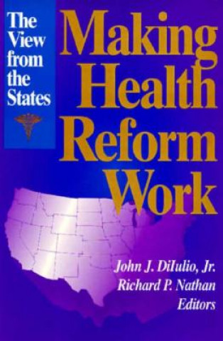 Kniha Making Health Reform Work John J. Diiulio