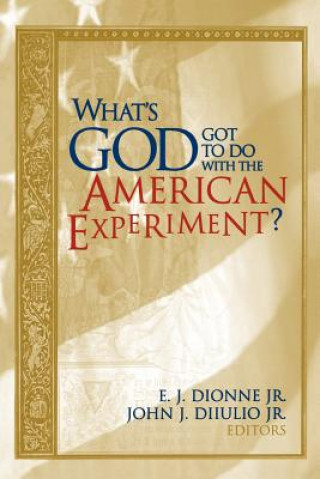 Boek What's God Got to Do with the American Experiment? Essays on Religion and Politics E. J. Dionne