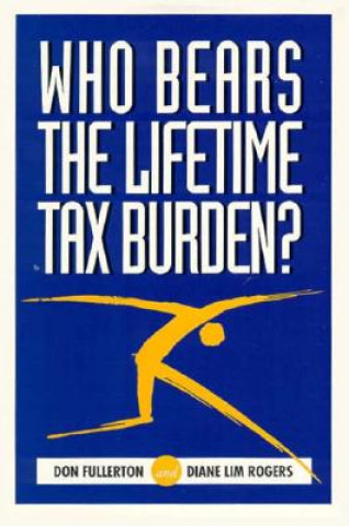 Könyv Who Bears the Lifetime Tax Burden? Don Fullerton