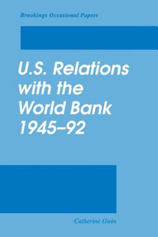 Książka U.S. Relations with the World Bank, 1945-92 Catherine Gwin