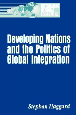 Kniha Developing Nations and the Politics of Global Integration Stephan Haggard